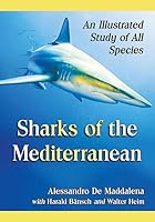 Sharks of the Mediterranean: An Illustrated Study of All Species 1476663572 Book Cover