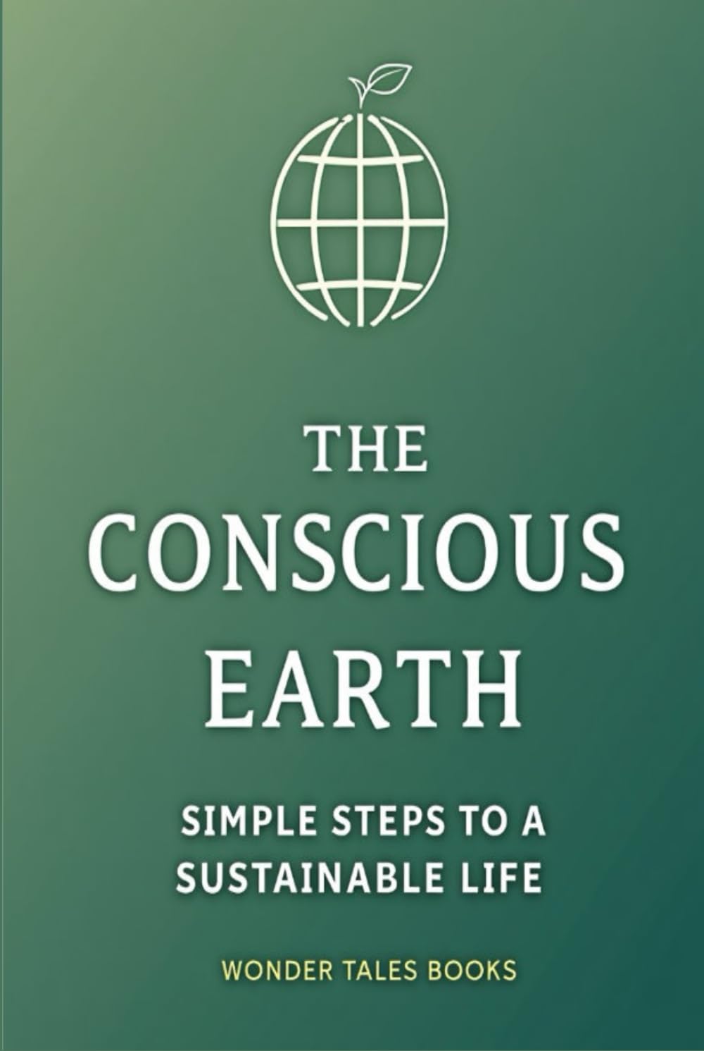 The Conscious Earth: Simple Steps to a Sustainable Life