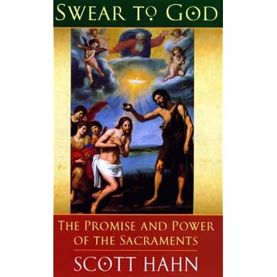 Swear to God: How the Sacraments Change Our Lives