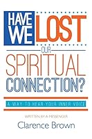 Have We Lost Our Spiritual Connection?: A Way To Hear Your Inner Voice 1511618558 Book Cover