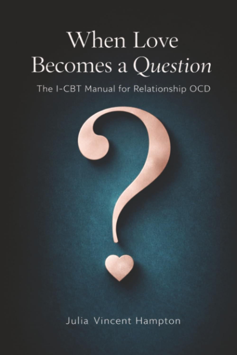 When Love Becomes a Question: The I-CBT Manual for Relationship OCD