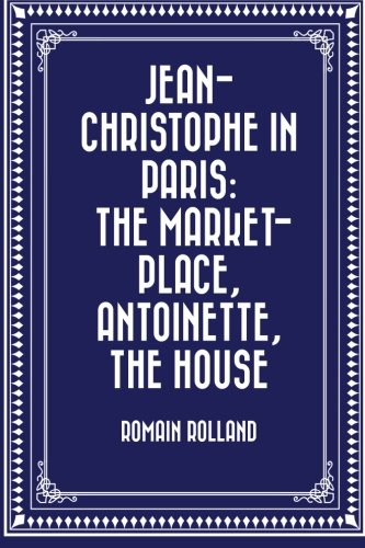 Jean-Christophe in Paris: The Market-Place, Ant... 1530149940 Book Cover
