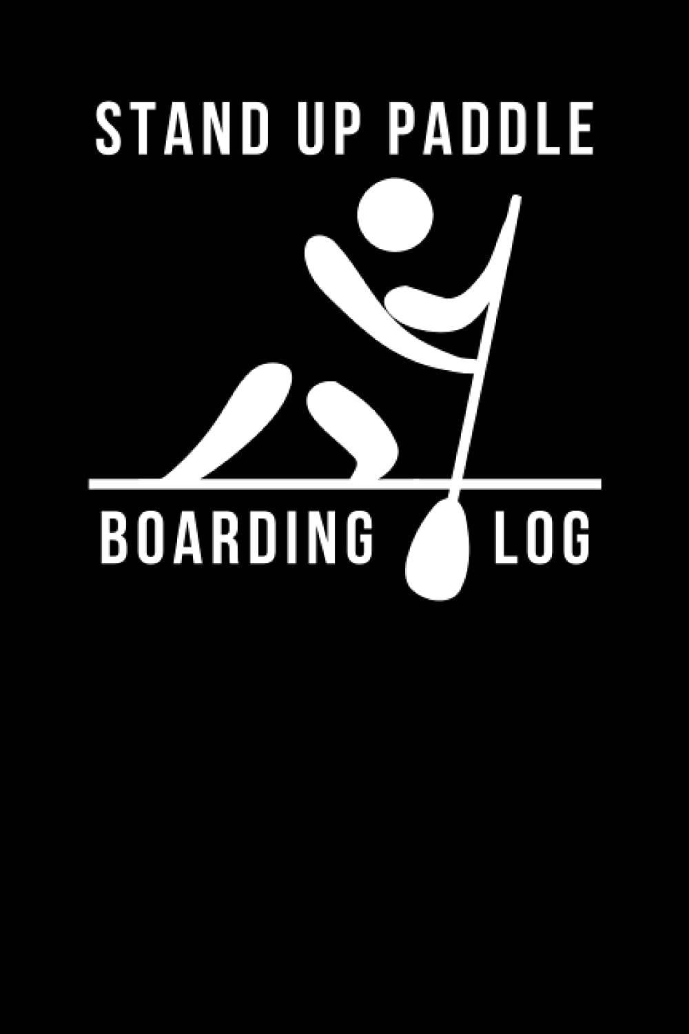 Stand Up Paddle Boarding Log Book: SUP Boarding Log Book to Document Your Stand up Paddle Boarding Adventures, Perfect Gift for Paddle Boarder