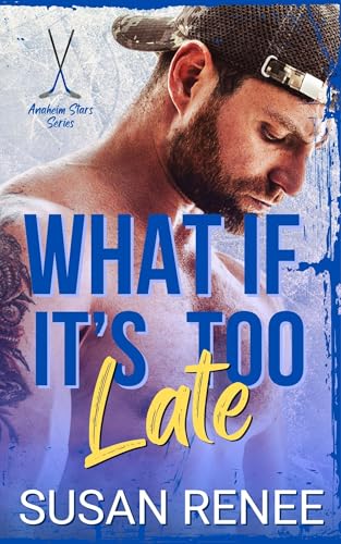 What If It's Too Late (Anaheim Stars Hockey Series Book 7)