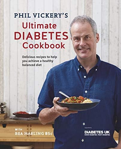 Phil Vickery's Ultimate Diabetes Cookbook: Delicious Recipes to Help You Achieve a Healthy Balanced Diet: Supported by Diabetes UK