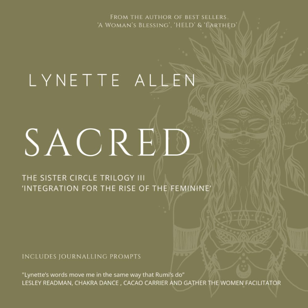 Sacred: Integration for the rise of the feminine (A Woman's Blessing)