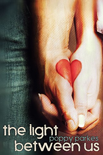 The Light Between Us The Light Between Us Series Book 1 Kindle Edition By Parkes Poppy Contemporary Romance Kindle Ebooks Amazon Com