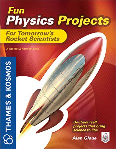 Fun Physics Projects for Tomorrow's Rocket Scientists: A Thames and Kosmos Book