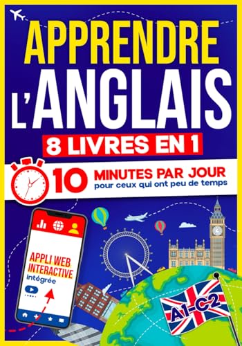 Apprendre l’Anglais: 10 Minutes par Jour pour ceux qui ont peu de temps | 8 livres en 1 + App incluse. Méthode simple et interactive pour tous les niveaux....