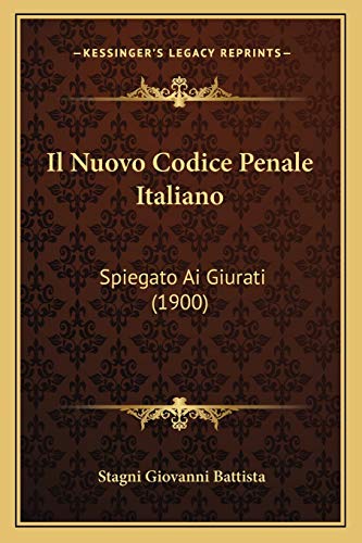 Il Nuovo Codice Penale Italiano: Spiegato Ai Giurati (1900) (Italian Edition)