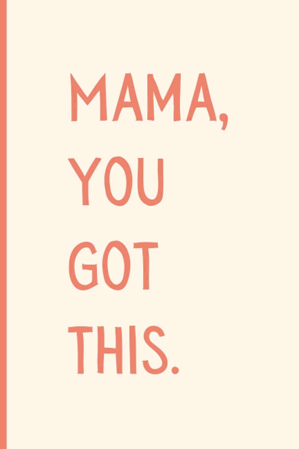 Mama You Got This Notebook: Baby shower gift or gift for new mums