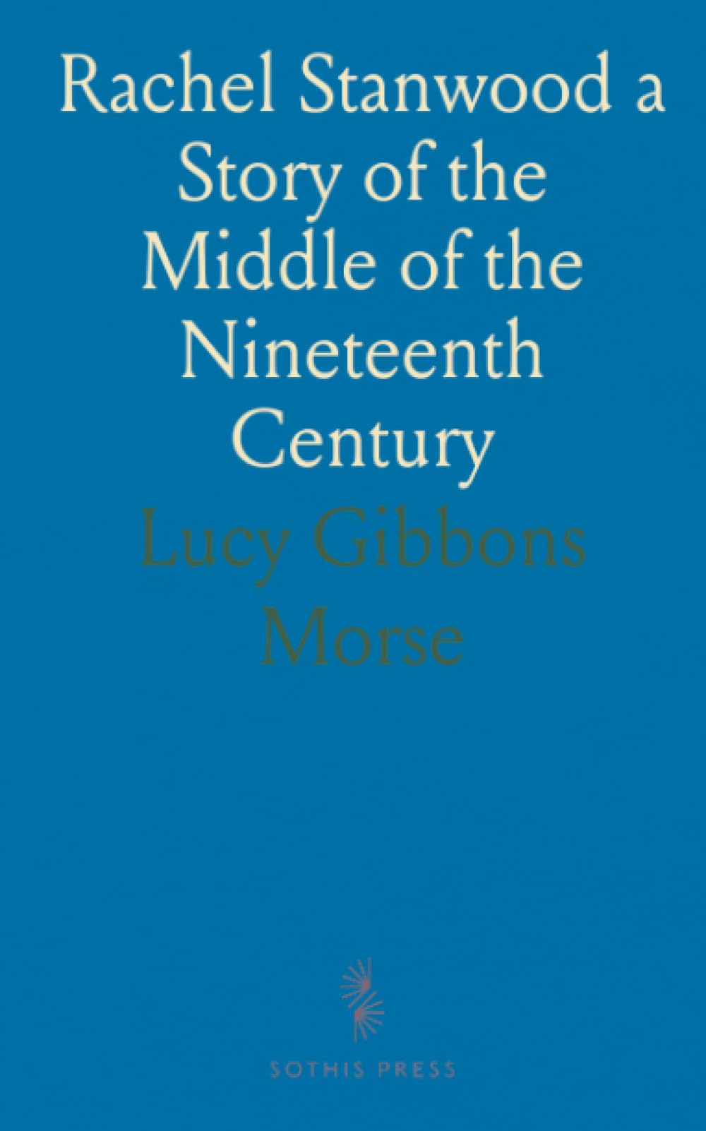 Rachel Stanwood a Story of the Middle of the Nineteenth Century