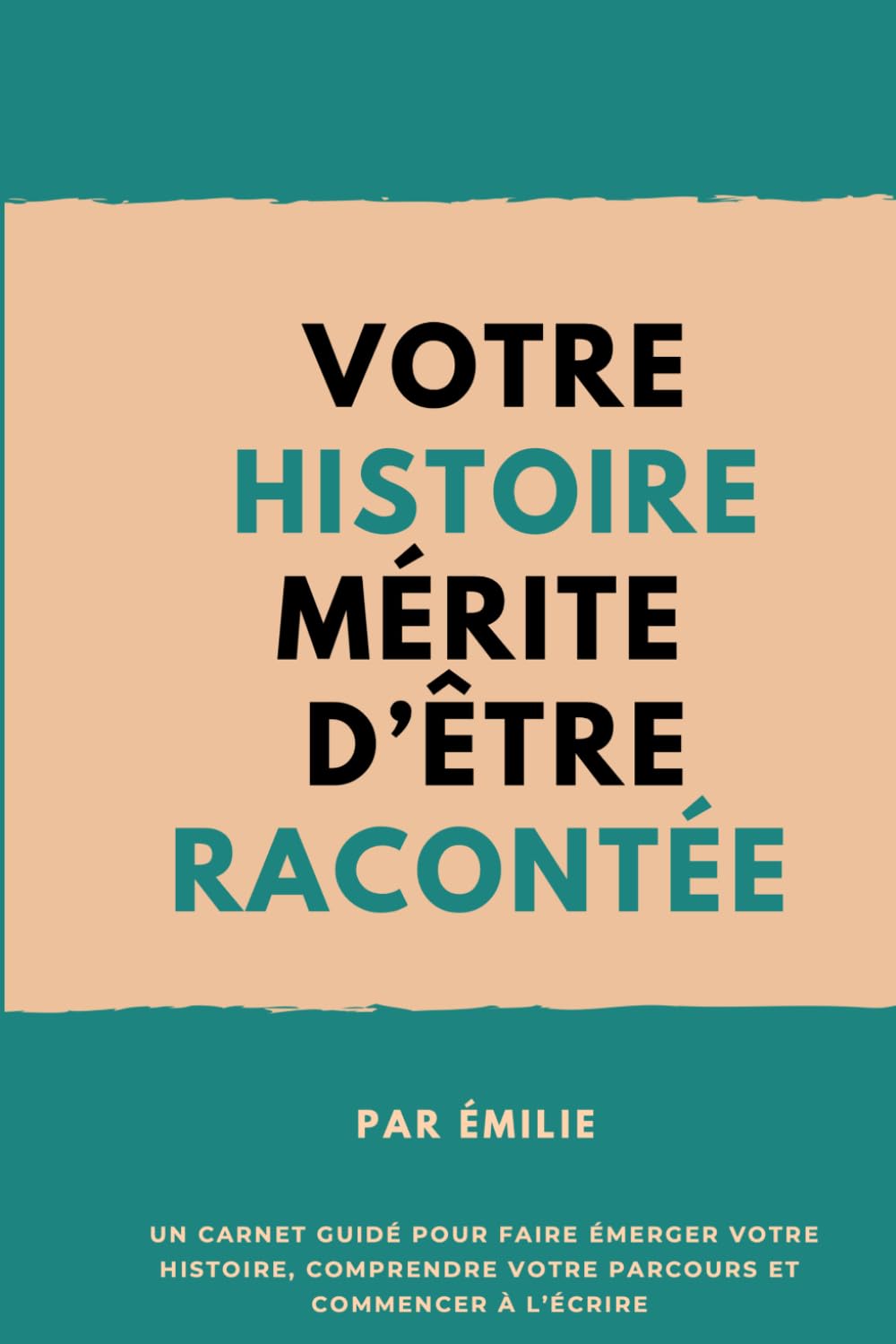 VOTRE HISTOIRE MÉRITE D'ÊTRE RACONTÉE: Un carnet guidé pour faire émerger votre histoire, comprendre votre parcours et commencer à l’écrire