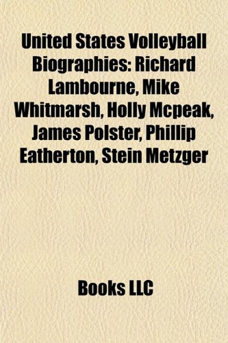 United States Volleyball Biography Introduction: Richard Lambourne, Mike Whitmarsh, Holly McPeak, James Polster, Phillip Eatherton