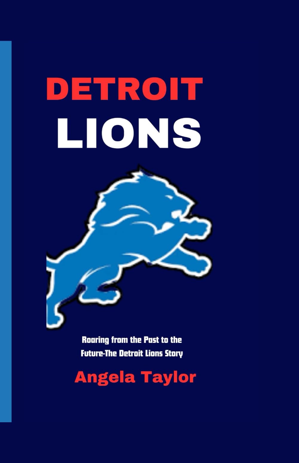 Detroit Lions: Roaring from the Past to the Future-The Detroit Lions Story