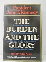 The burden and the glory: The hopes and purposes of President Kennedy's second and third years in office as revealed in his public statements and addresses B00445REHY Book Cover