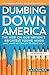 Dumbing Down America: The War on Our Nation's Brightest Young Minds (And What We Can Do to Fight Back)