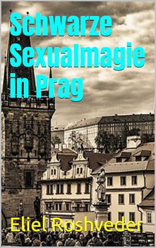 Schwarze Sexualmagie in Prag (Kabbala, Parallelwelten und Horrorgeschichten 33)