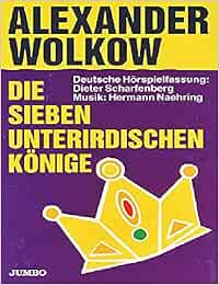 Die sieben unterirdischen Könige Hörspiel (Alexander Wolkow