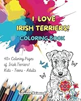 I LOVE IRISH TERRIERS! Coloring Book: 40+ Coloring Pages of Irish Terriers! Kids - Teens - Adults B0F666VK5W Book Cover