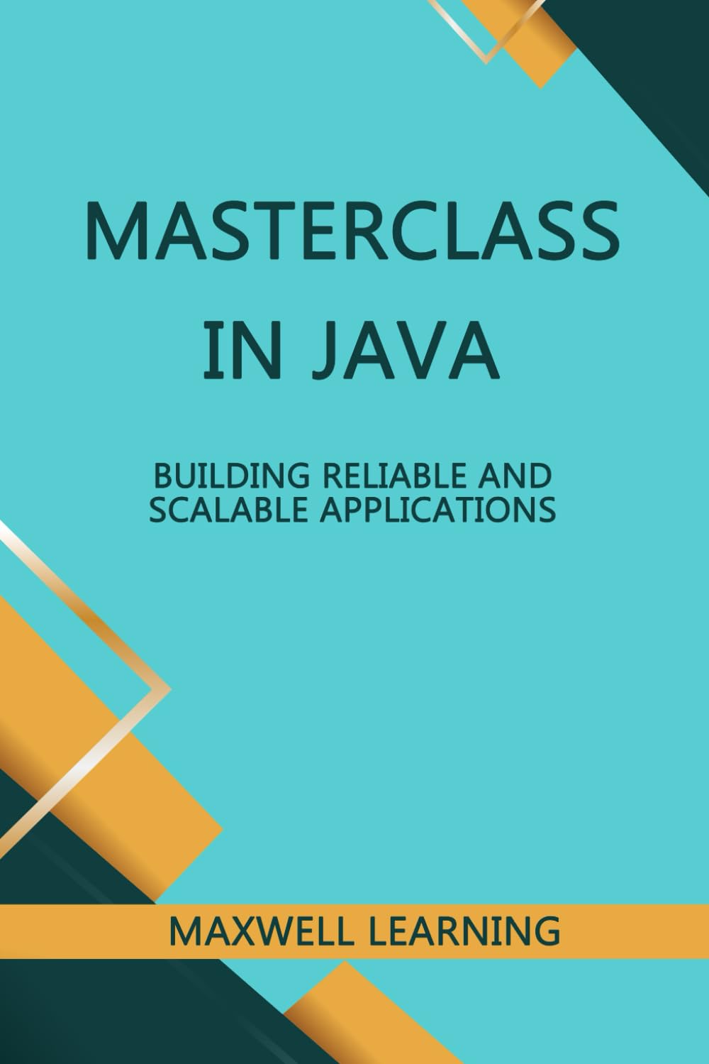 Masterclass in Java: Building Reliable and Scalable Applications