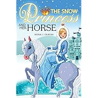 The Snow PRINCESS and Her HORSE: Children's Books, Kids Books, Bedtime Stories For Kids, Kids Fantasy Book (Unicorns: Kids Fantasy Books)
