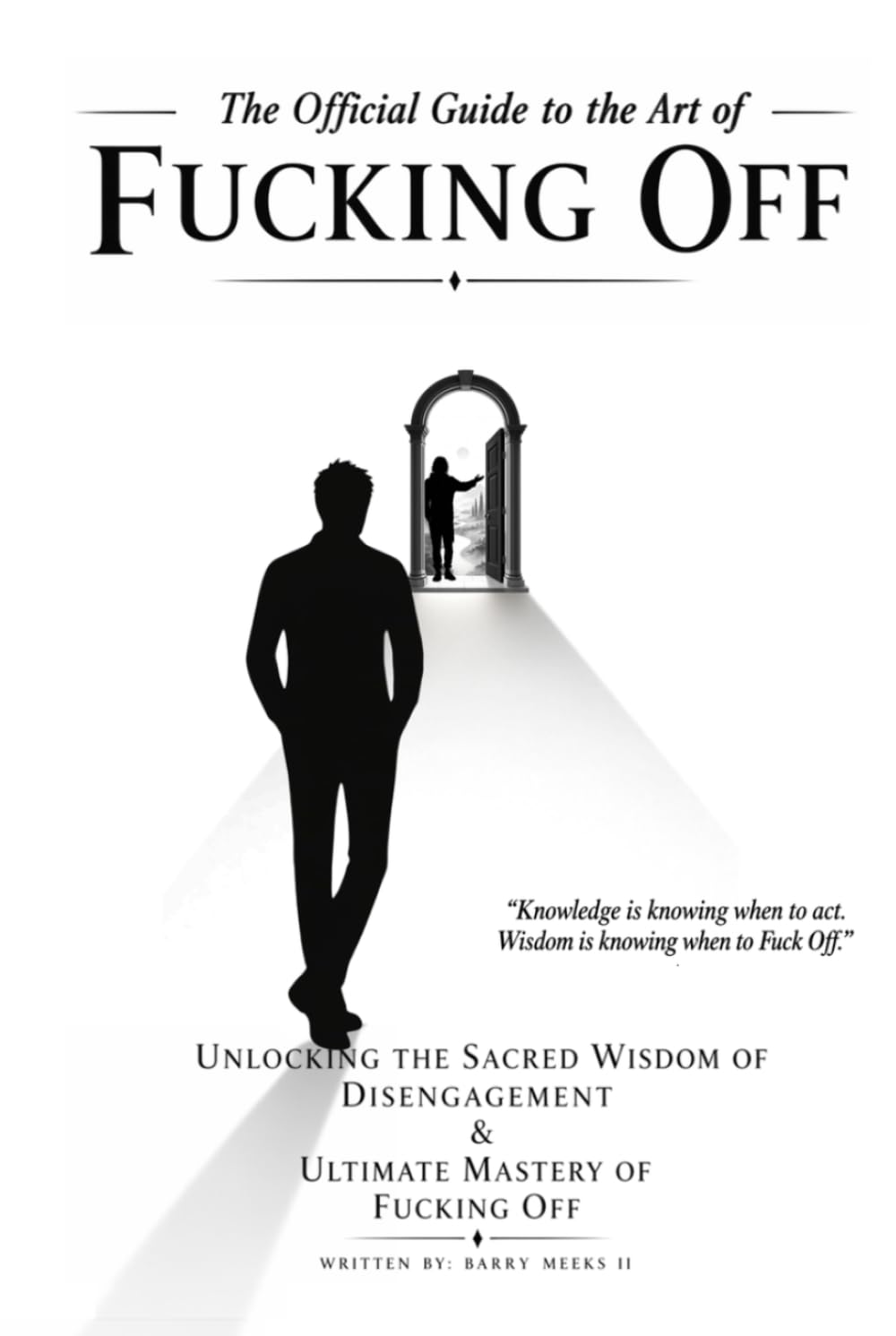 The Official Guide to the Art of Fucking Off: Unlocking the Sacred Wisdom of Disengagement & the Ultimate Mastery of Fucking Off