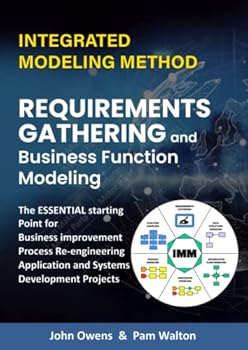 Paperback Requirements Gathering and Business Function Modeling: The essential starting point for Process Re-engineering and Improvement, Application and ... (IMM The Integrated Modeling Method) Book