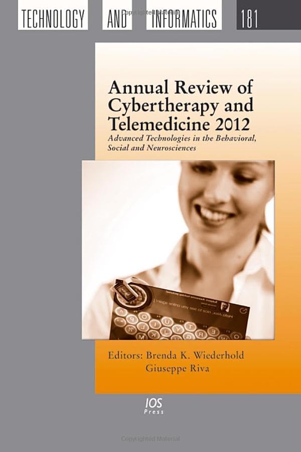 Buy Annual Review of Cybertherapy and Telemedicine 2012: Advanced Technologies in the Behavioral, Social and Neurosciences (Studies in Health Technology and Informatics) — BookShops.in