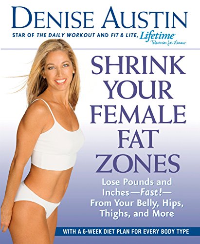 Shrink Your Female Fat Zones: Lose Pounds and Inches--Fast!--From Your Belly, Hips, Thighs, and More Shrink Your Female Fat Zones: Lose Pounds and Inches--Fast!--From Your Belly, Hips, Thighs, and More