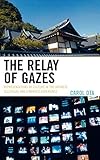 The Relay of Gazes: Representations of Culture in the Japanese Televisual and Cinematic Experience