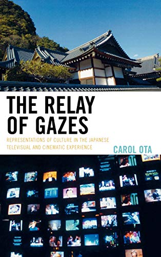 The Relay of Gazes: Representations of Culture in the Japanese Televisual and Cinematic Experience