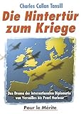 Die Hintertür zum Kriege: Das Drama der internationalen Diplomatie von Versailles bis Pearl Harbour