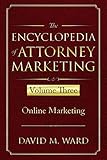 The Encyclopedia of Attorney Marketing: Volume Three--Online Marketing