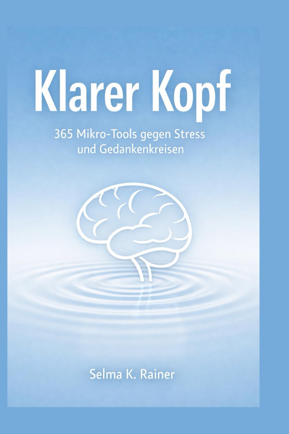 Ein Tag. Eine Seite. Klarer Kopf: 365 Mikro Tools gegen Stress, Gedankenkreisen und digitale Überforderung