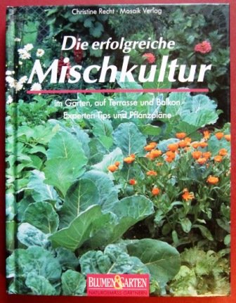 Blumen & Garten. Naturgemäss gärtnern. Die erfolgreiche Mischkultur. Im