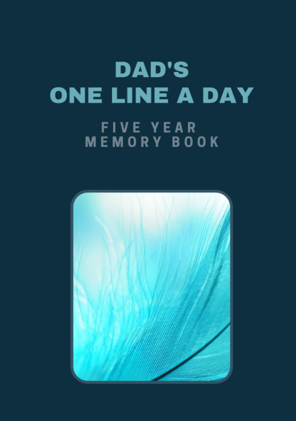 Dad’s One Line a Day: Five Year Memory Book, Reflection Book, Diary, Minimalist 365 Journal
