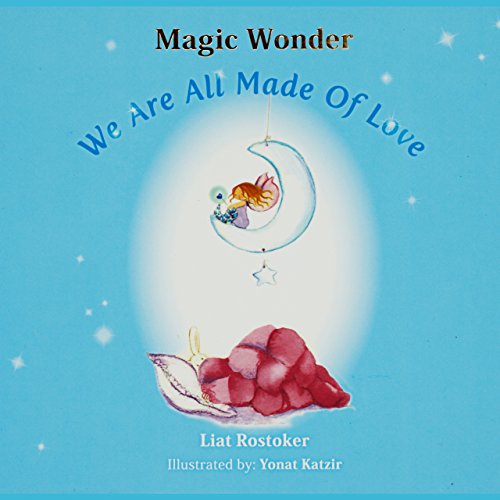 Magic Wonder - We Are All Made Of Love: Inspiring, Surprising And Fun Children's Book, For Everyone Who Is Willing To Feel Special. #TOP13