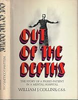 Out of the depths;: The story of a priest-patient in a mental hospital, B0006CB2WW Book Cover