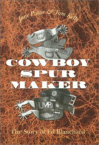 Cowboy Spur Maker: The Story of Ed Blanchard