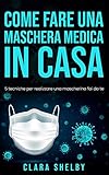COME FARE UNA MASCHERA MEDICA IN CASA: 5 Tecniche per Realizzare una Mascherina Fai da Te,...
