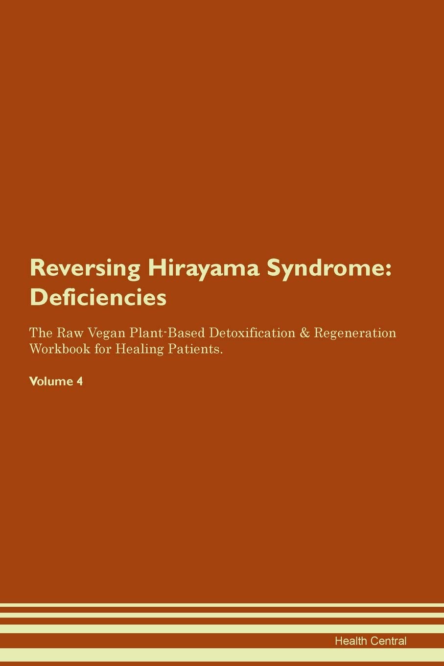 Reversing Hirayama Syndrome: Deficiencies The Raw Vegan Plant-Based Detoxification & Regeneration Workbook for Healing Patients. Volume 4