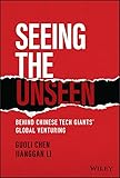 Seeing the Unseen: Behind Chinese Tech Giants' Global Venturing (English Edition)