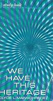We Have This Heritage: Study Book, 1968 Edition B0013SW9B6 Book Cover