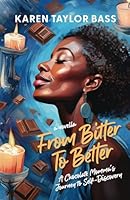 From Bitter To Better: A Chocolate Momma's Journey to Self-Discovery 0975910655 Book Cover