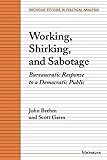 Working, Shirking, and Sabotage: Bureaucratic Response to a Democratic Public (Michigan Studies In Political Analysis)