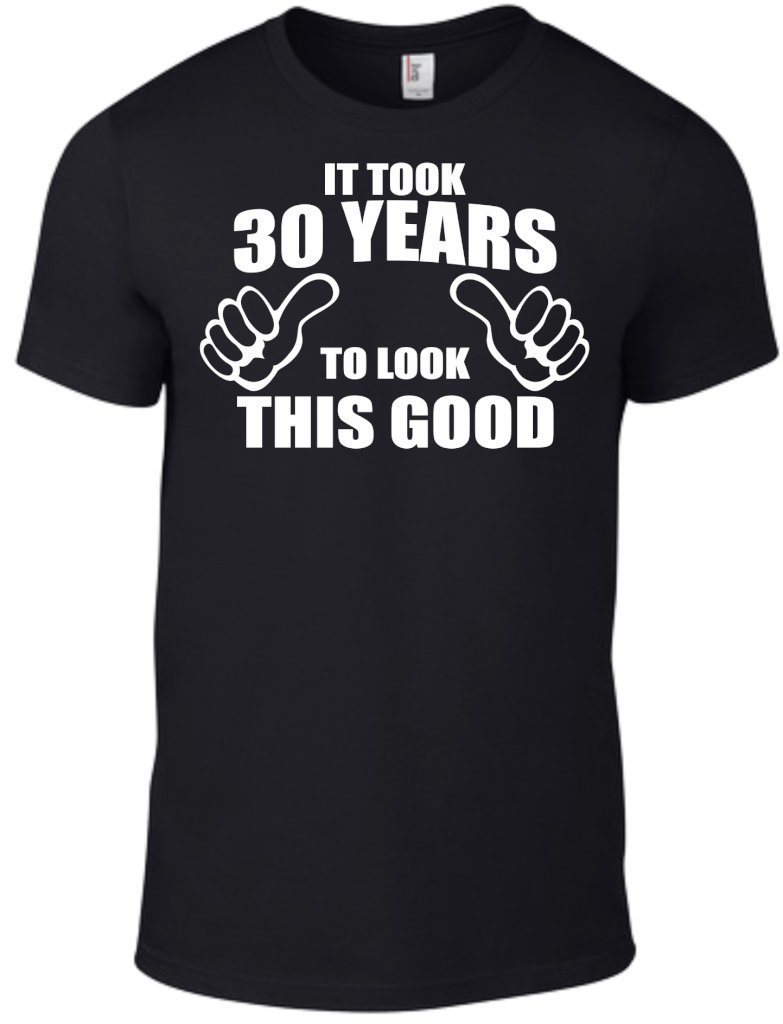 It Took 30 Years to Look This Good Unisex T-Shirt 30th Birthday Gift Present Funny Novelty Top Black
