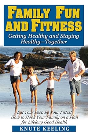 Family Fun and Fitness: Getting Healthy and Staying Healthy--Together book cover