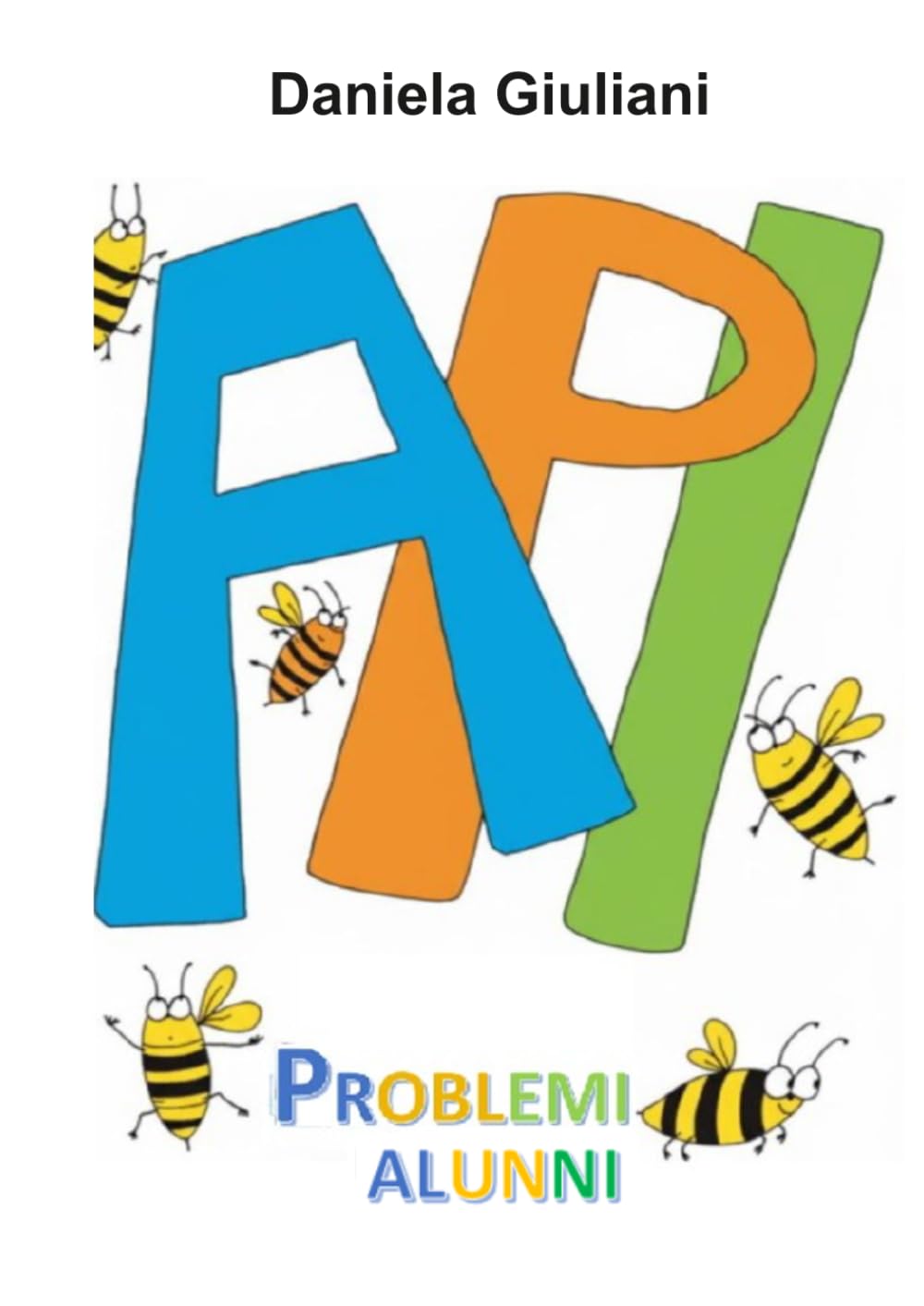 A.P.I. PROBLEMI ALUNNI: FARE PER CAPIRE A.P.I. cioè Aiuto per Imparare e Aiuto Per Insegnare