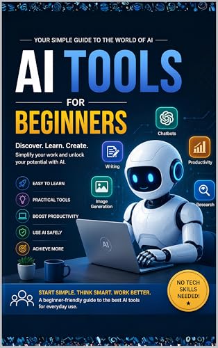 AI Tools for Beginners: A Simple Guide to ChatGPT, AI Writing, Im...
